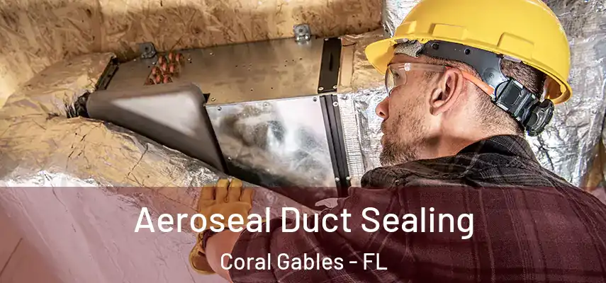  Aeroseal Duct Sealing Coral Gables - FL