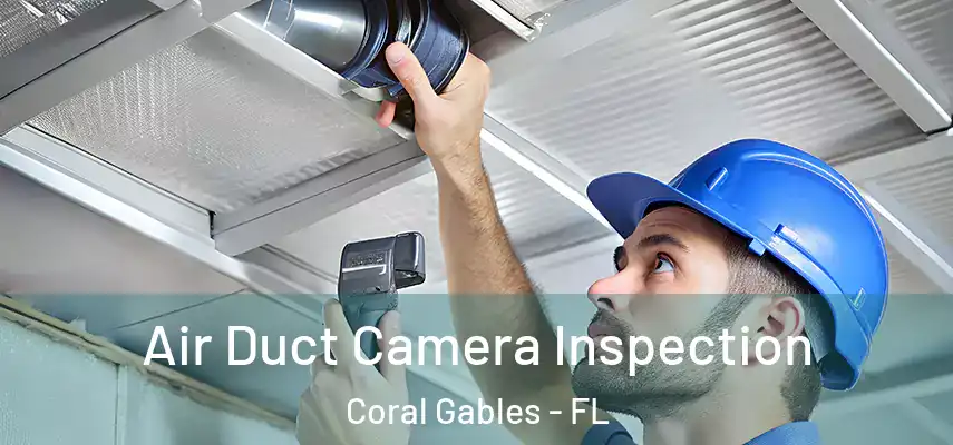  Air Duct Camera Inspection Coral Gables - FL