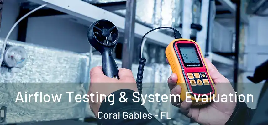  Airflow Testing & System Evaluation Coral Gables - FL