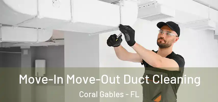  Move-In Move-Out Duct Cleaning Coral Gables - FL